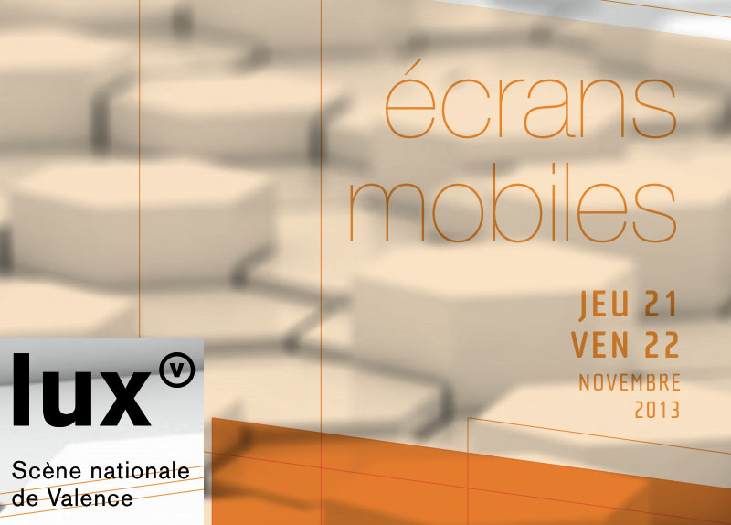 L'image présente un design graphique moderne, avec un fond suggérant une texture hexagonale. Au premier plan, on peut lire le texte "écrans mobiles" en caractères clairs et contemporains. En bas à gauche, le logo "lux" est visible, accompagné de la mention "Scène nationale de Valence". Les dates indiquées sont "JEU 21" et "VEN 22 NOVEMBRE 2013", suggérant un événement culturel qui se déroulera à ces dates. L'ensemble est organisé de manière épurée et esthétique.